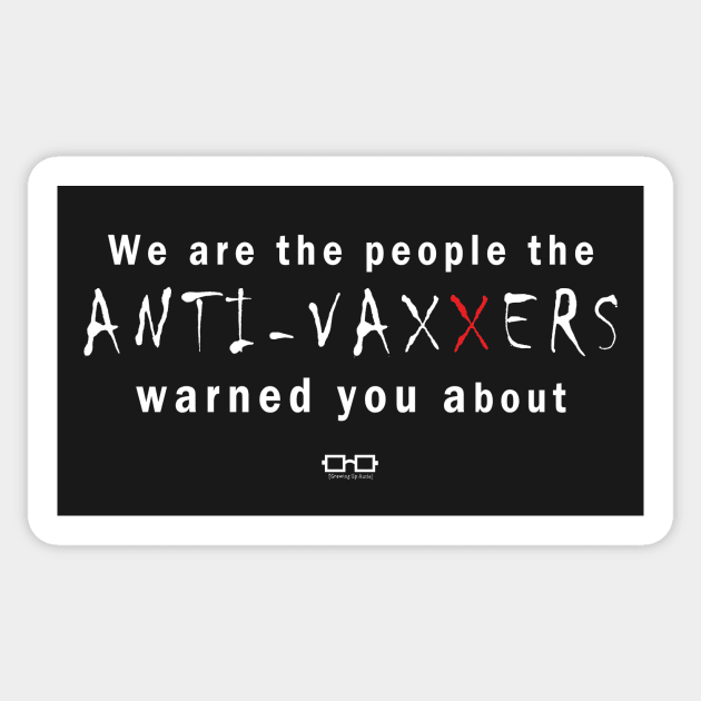 We are the people the ANTI-VAXXERS warned you about Sticker by growingupautie